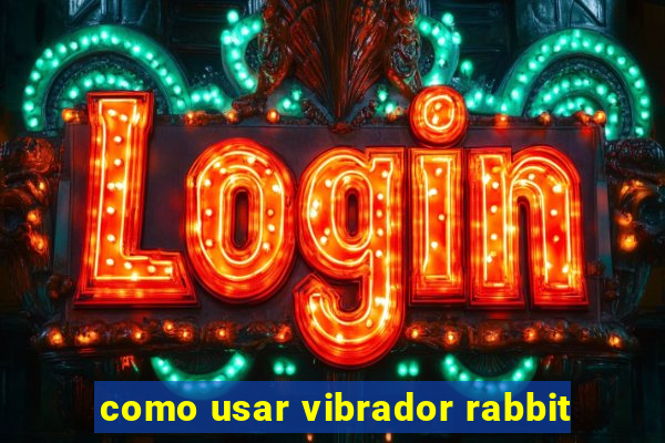 como usar vibrador rabbit